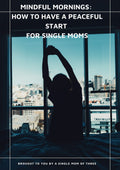 Mindful Mornings for Single Moms — How to Have a Peaceful Morning Routine When You're Doing It Alone